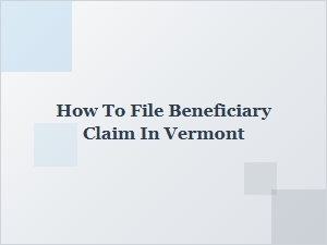 How to File Beneficiary Claim in Vermont
