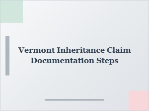 Vermont Inheritance Claim Documentation Steps for Beneficiaries