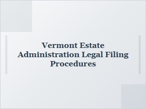 Vermont Estate Administration Court Filing Requirements