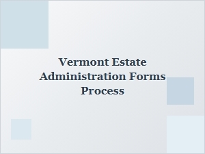 Vermont Estate Administration Forms Process