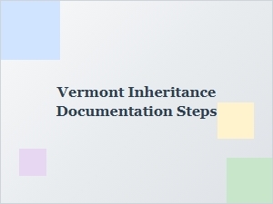 Vermont Inheritance Documentation Steps Basics