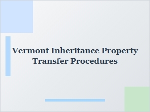 Vermont Inheritance Property Transfer Procedures
