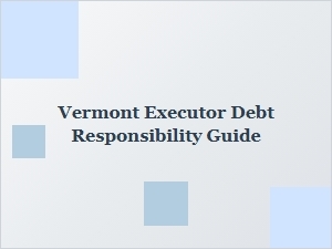 Vermont Executor Debt Responsibility Guide