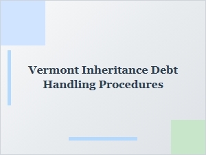 Vermont Inheritance Debt Handling Procedures