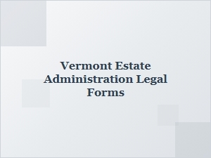 Vermont Estate Administration Guardianship Forms