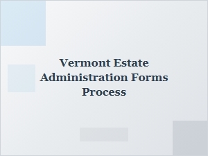 Vermont Estate Administration Forms Process Guidelines