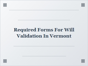 Required Forms for Will Validation in Vermont